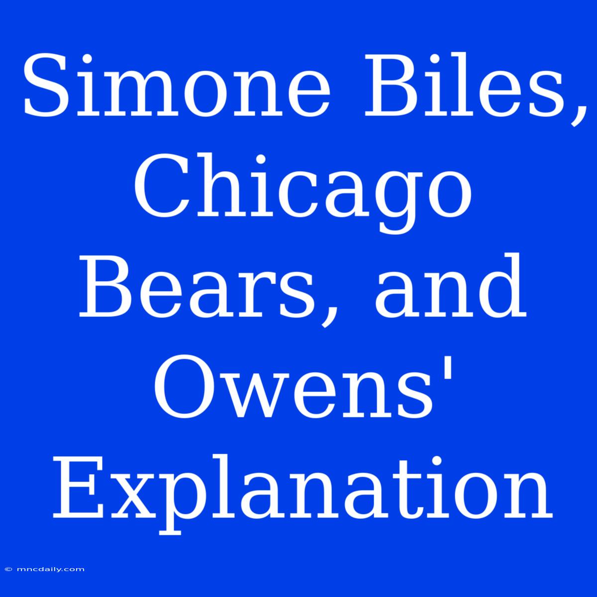 Simone Biles, Chicago Bears, And Owens' Explanation