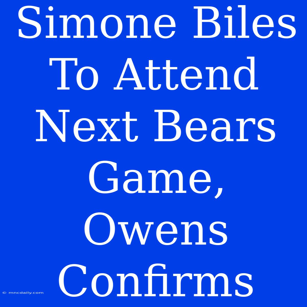 Simone Biles To Attend Next Bears Game, Owens Confirms