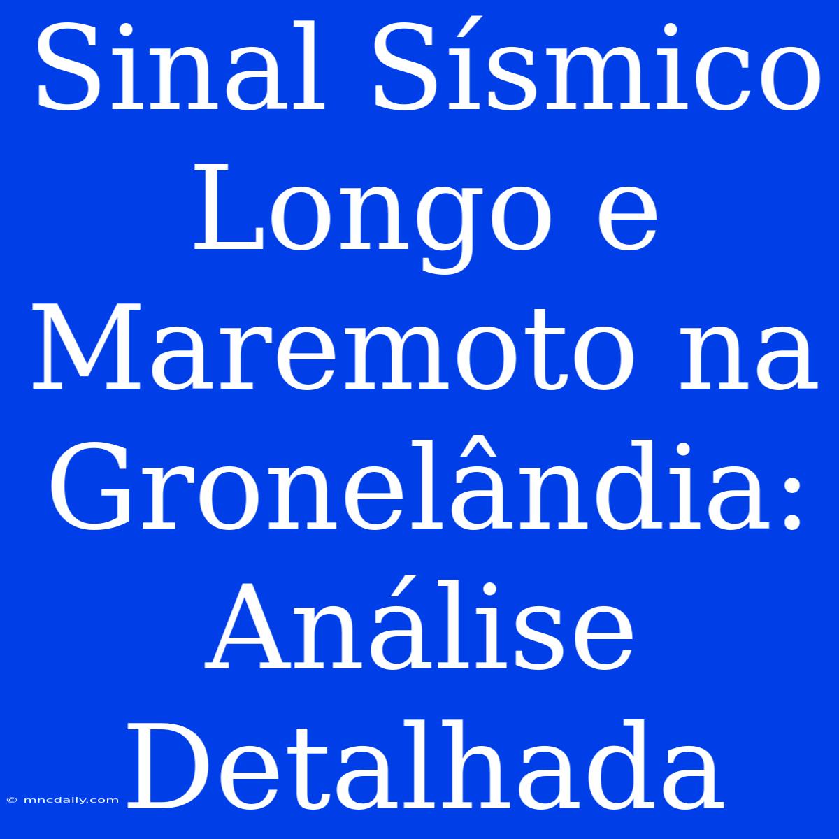 Sinal Sísmico Longo E Maremoto Na Gronelândia: Análise Detalhada