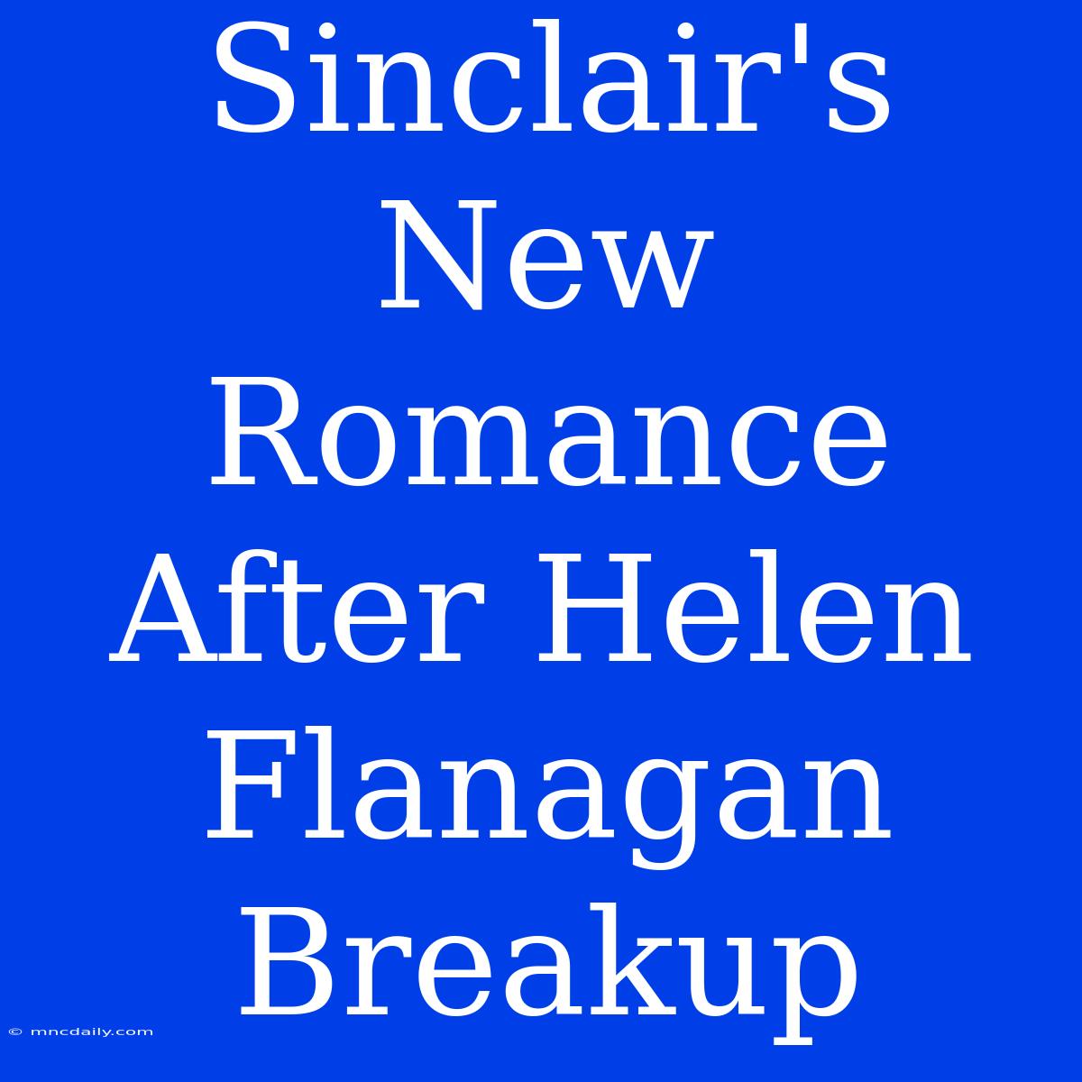 Sinclair's New Romance After Helen Flanagan Breakup