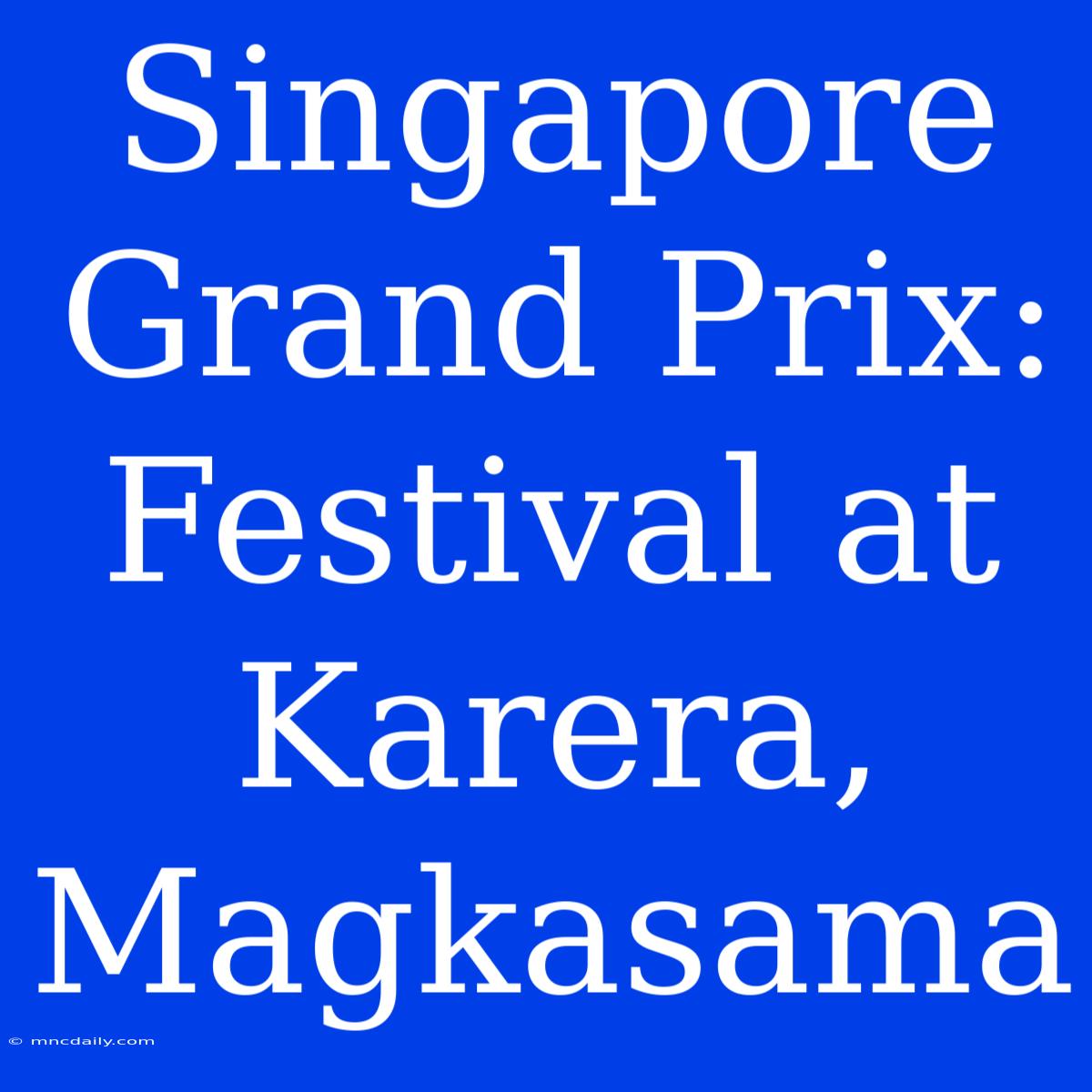 Singapore Grand Prix: Festival At Karera, Magkasama