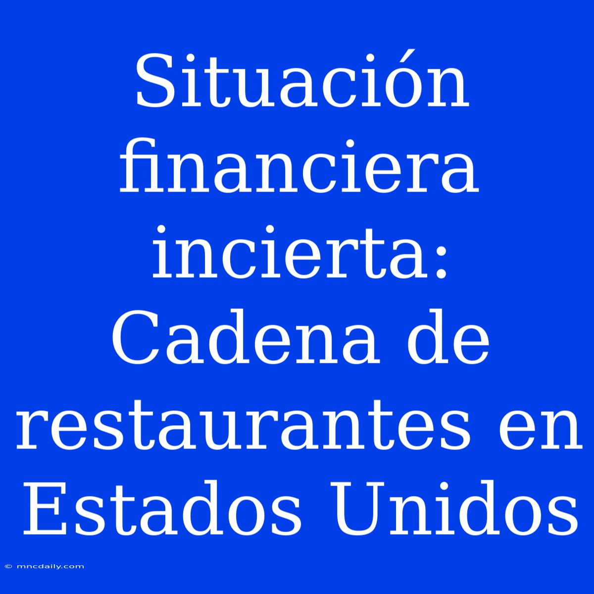 Situación Financiera Incierta: Cadena De Restaurantes En Estados Unidos