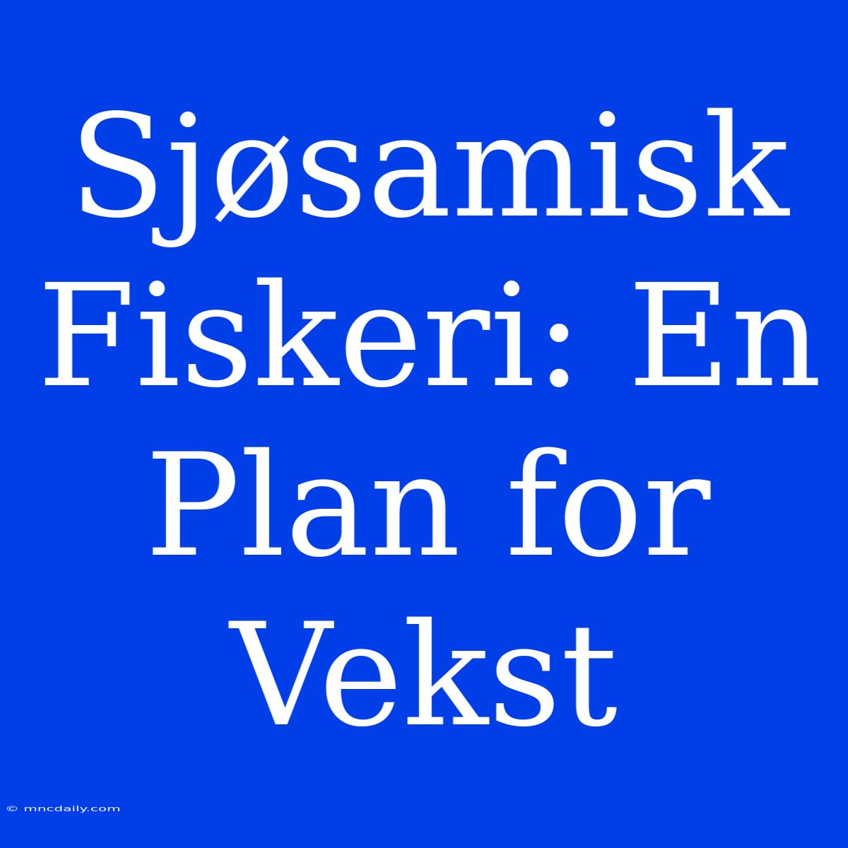 Sjøsamisk Fiskeri: En Plan For Vekst