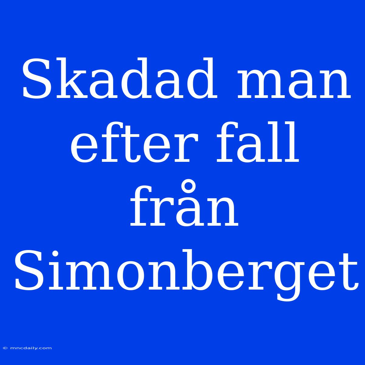 Skadad Man Efter Fall Från Simonberget