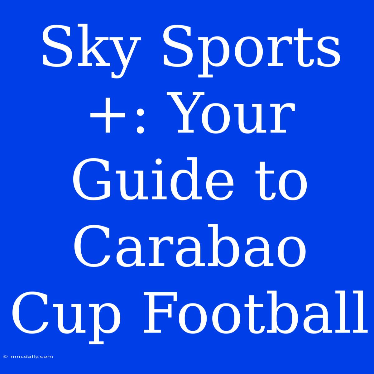 Sky Sports+: Your Guide To Carabao Cup Football 