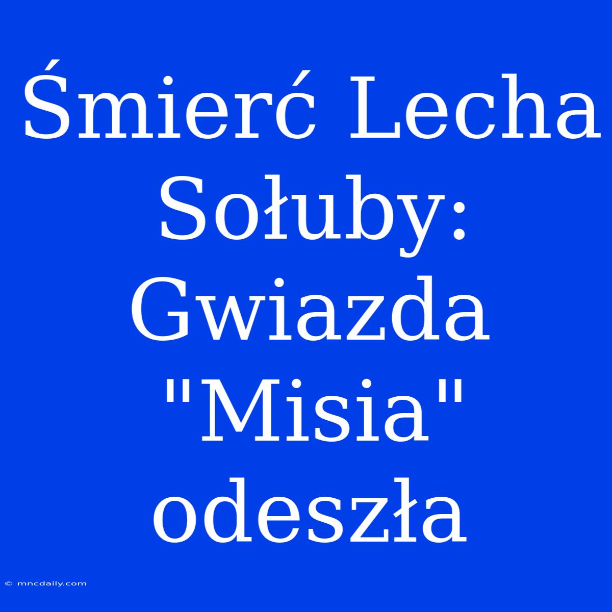 Śmierć Lecha Sołuby: Gwiazda 