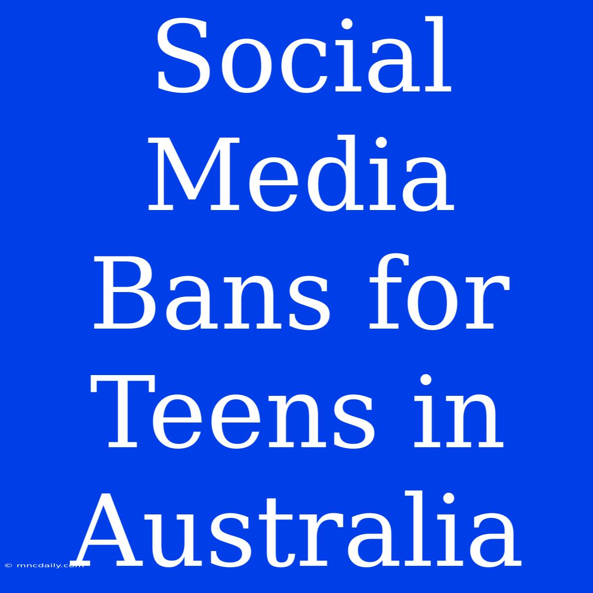 Social Media Bans For Teens In Australia