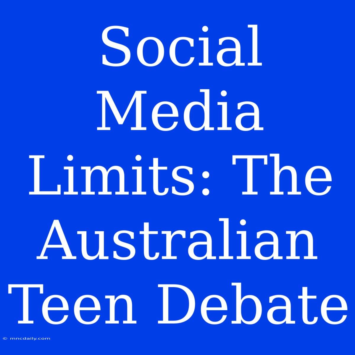 Social Media Limits: The Australian Teen Debate 