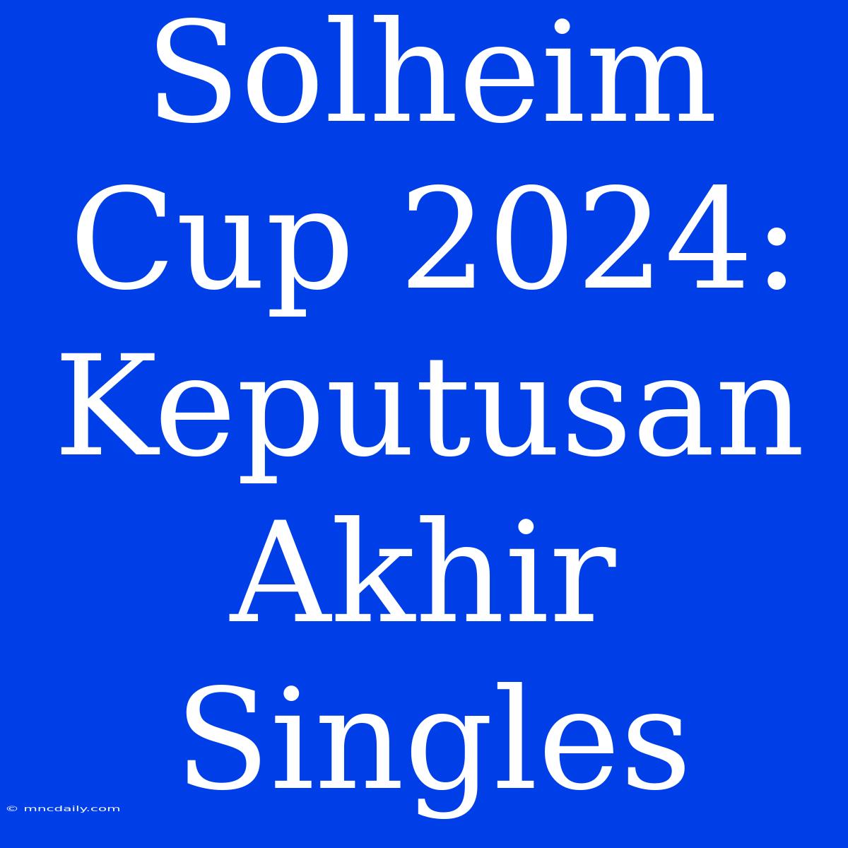 Solheim Cup 2024: Keputusan Akhir Singles