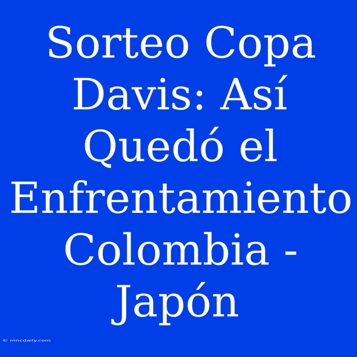 Sorteo Copa Davis: Así Quedó El Enfrentamiento Colombia - Japón