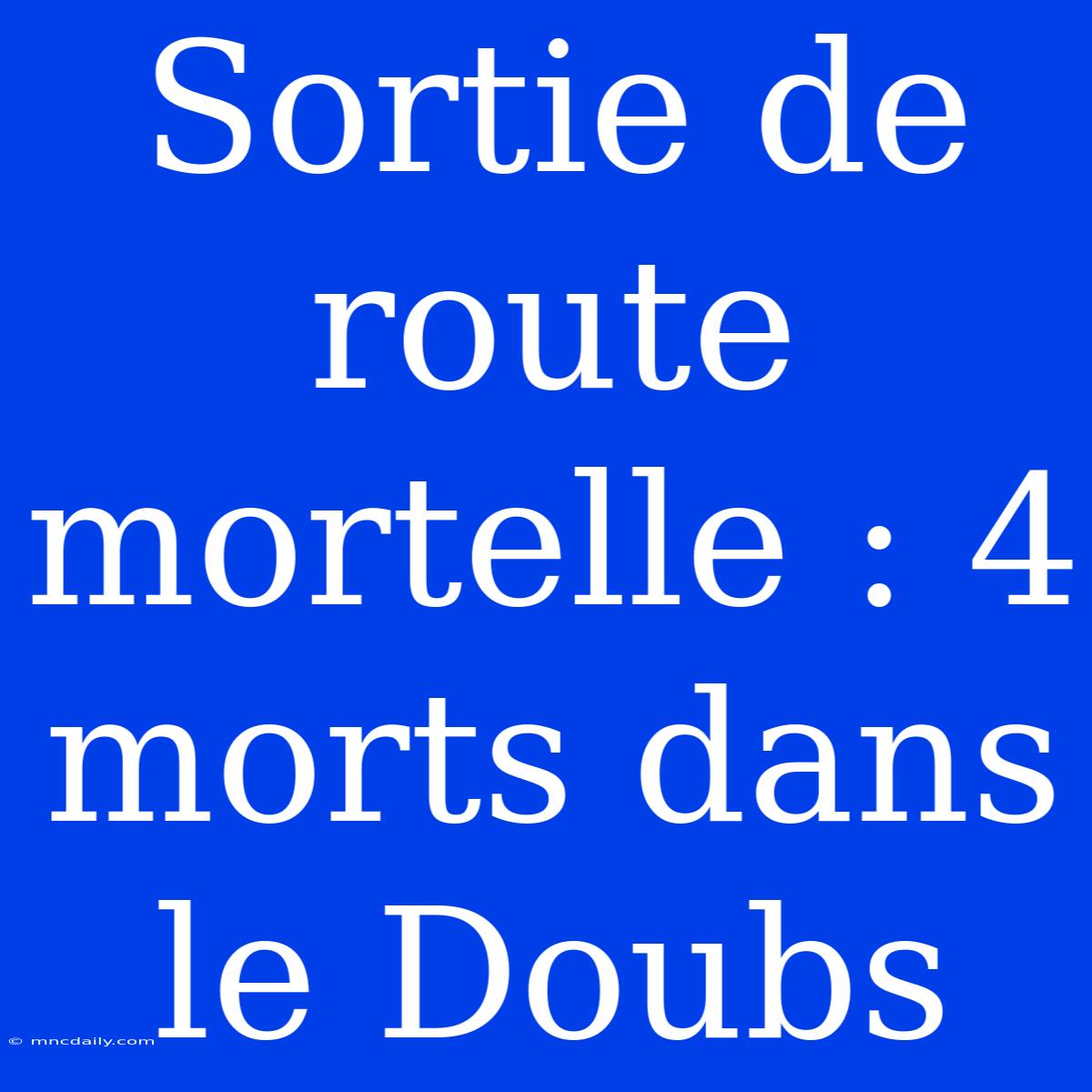 Sortie De Route Mortelle : 4 Morts Dans Le Doubs