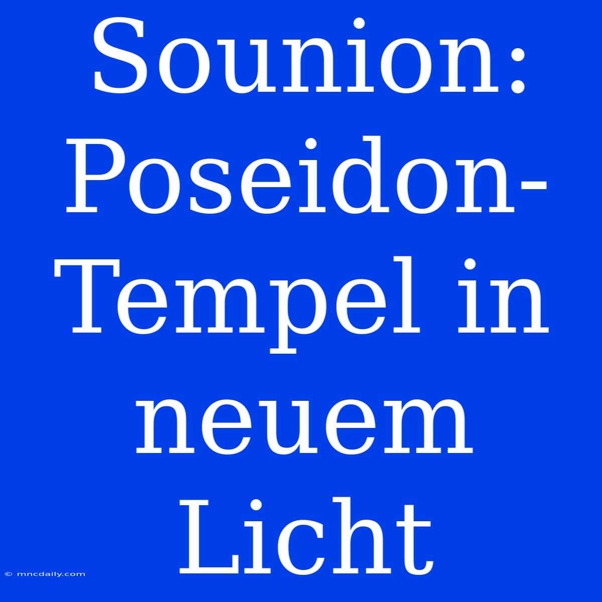 Sounion: Poseidon-Tempel In Neuem Licht