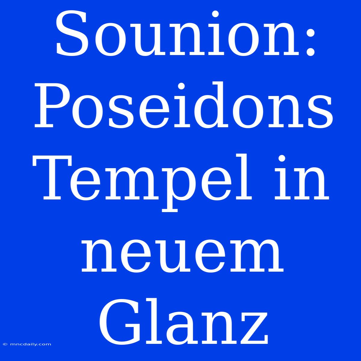 Sounion: Poseidons Tempel In Neuem Glanz