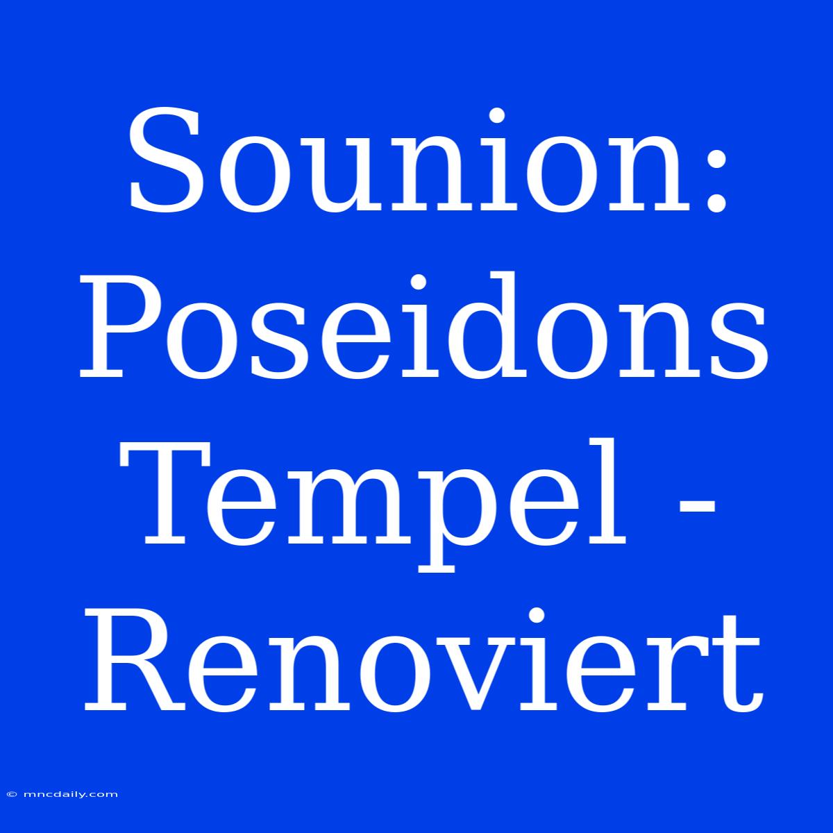 Sounion: Poseidons Tempel - Renoviert