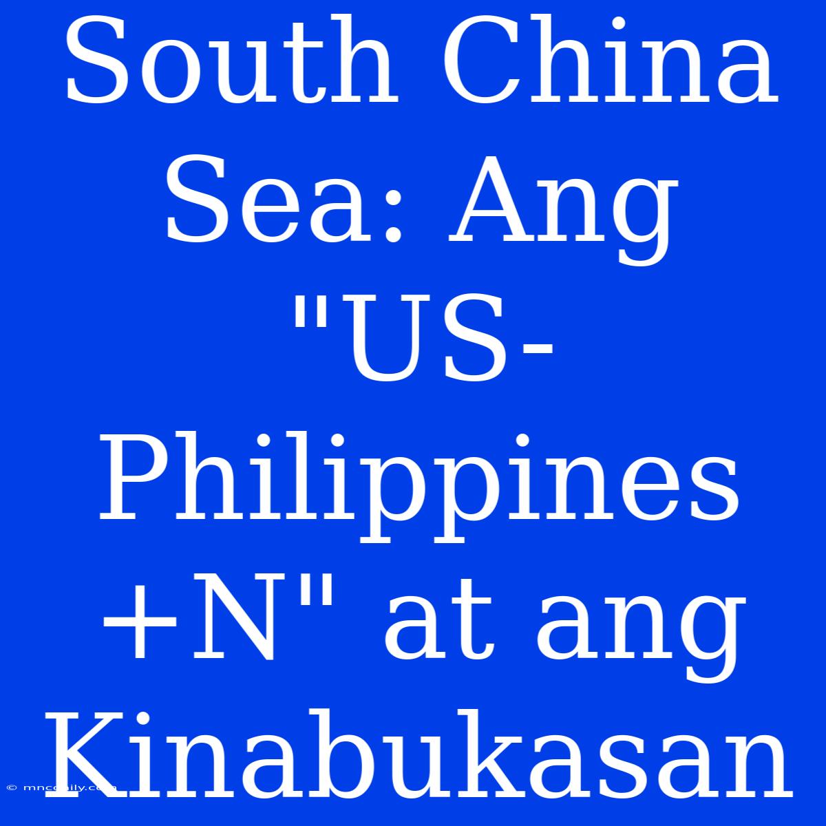 South China Sea: Ang 