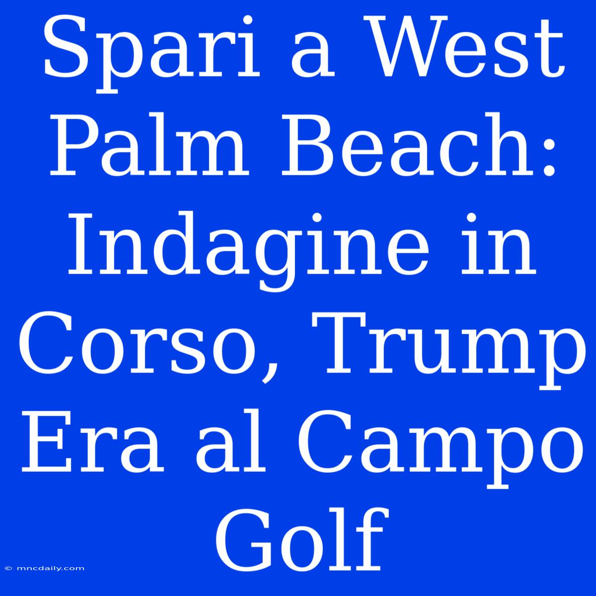 Spari A West Palm Beach: Indagine In Corso, Trump Era Al Campo Golf 