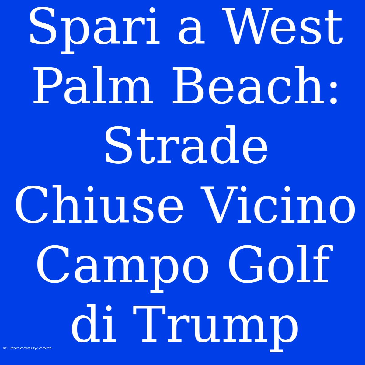 Spari A West Palm Beach: Strade Chiuse Vicino Campo Golf Di Trump