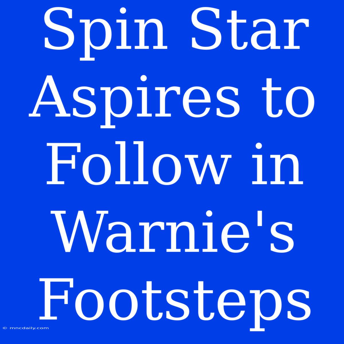 Spin Star Aspires To Follow In Warnie's Footsteps