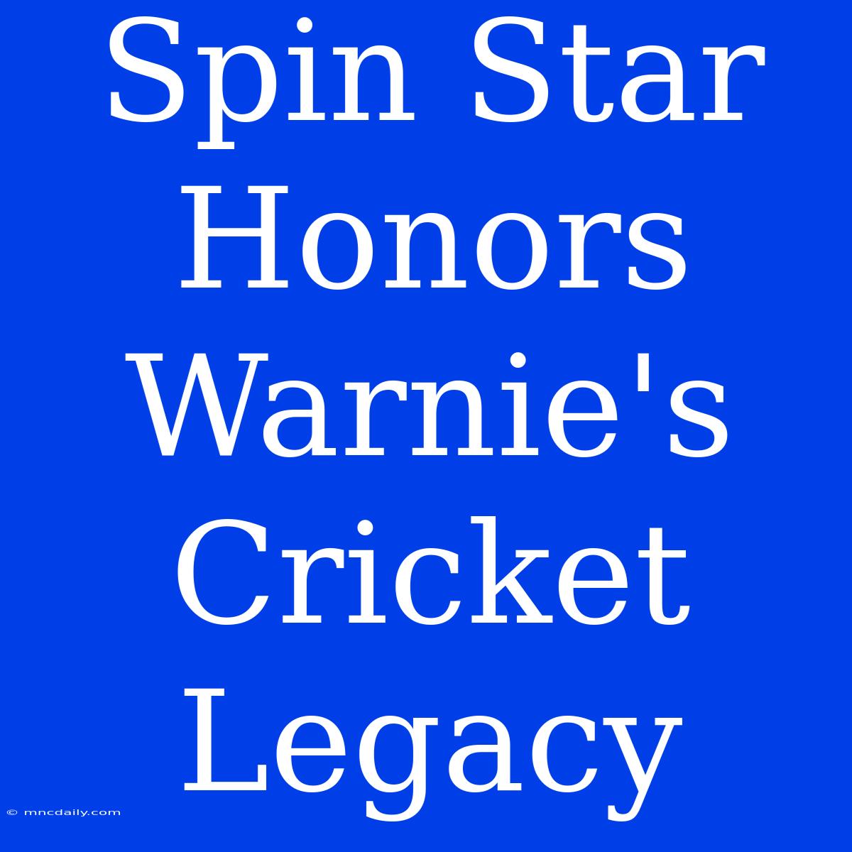 Spin Star Honors Warnie's Cricket Legacy 