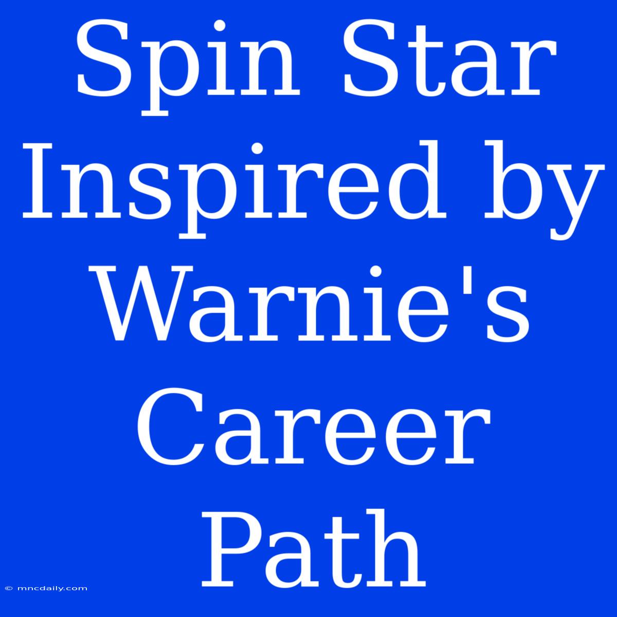 Spin Star Inspired By Warnie's Career Path