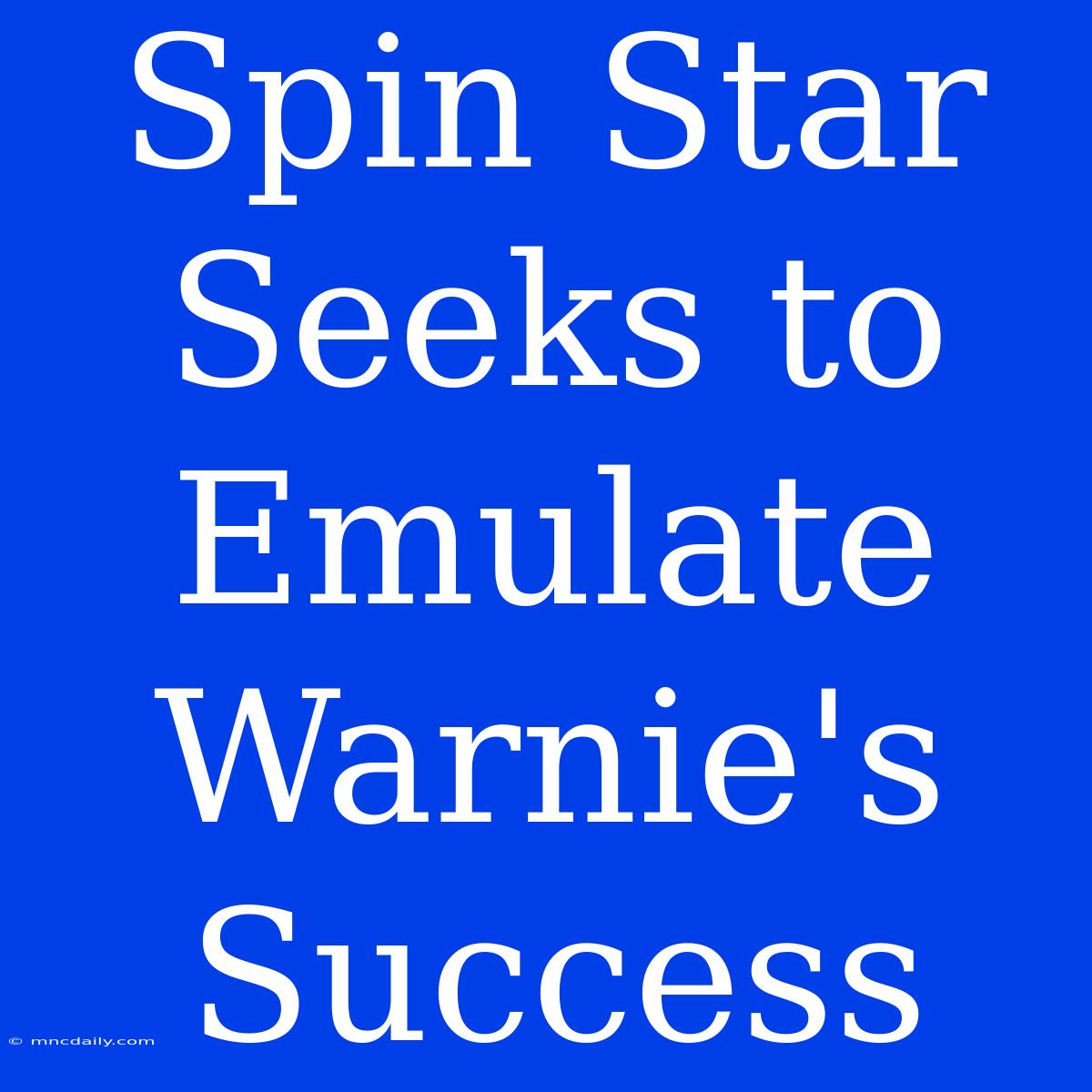 Spin Star Seeks To Emulate Warnie's Success