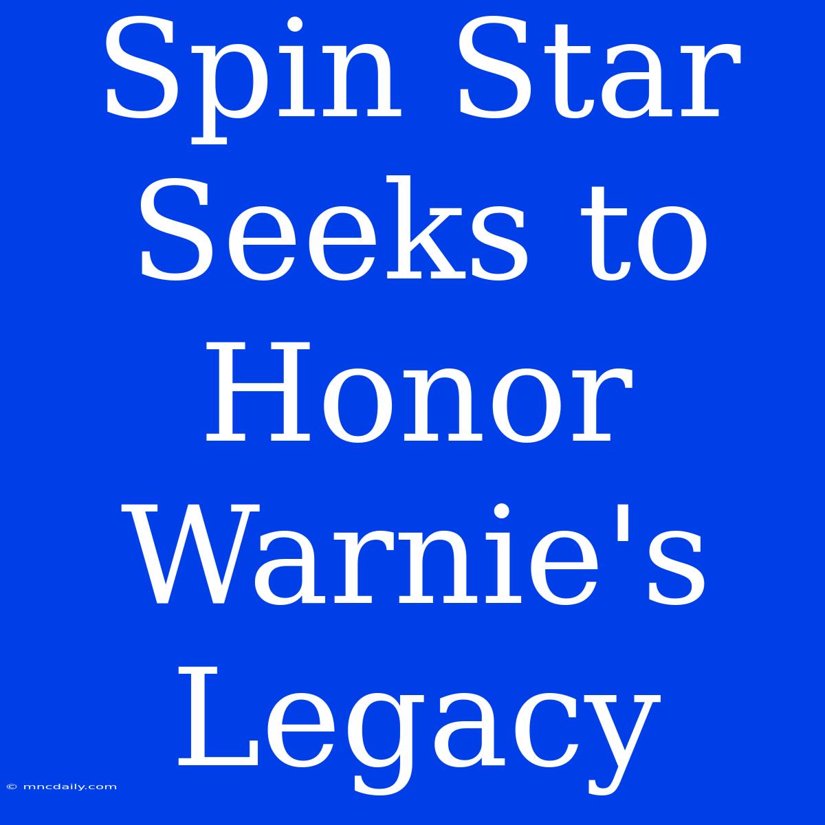 Spin Star Seeks To Honor Warnie's Legacy