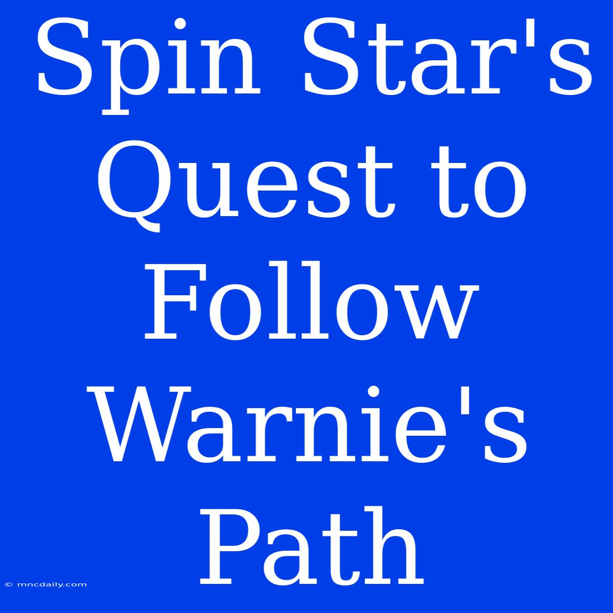 Spin Star's Quest To Follow Warnie's Path