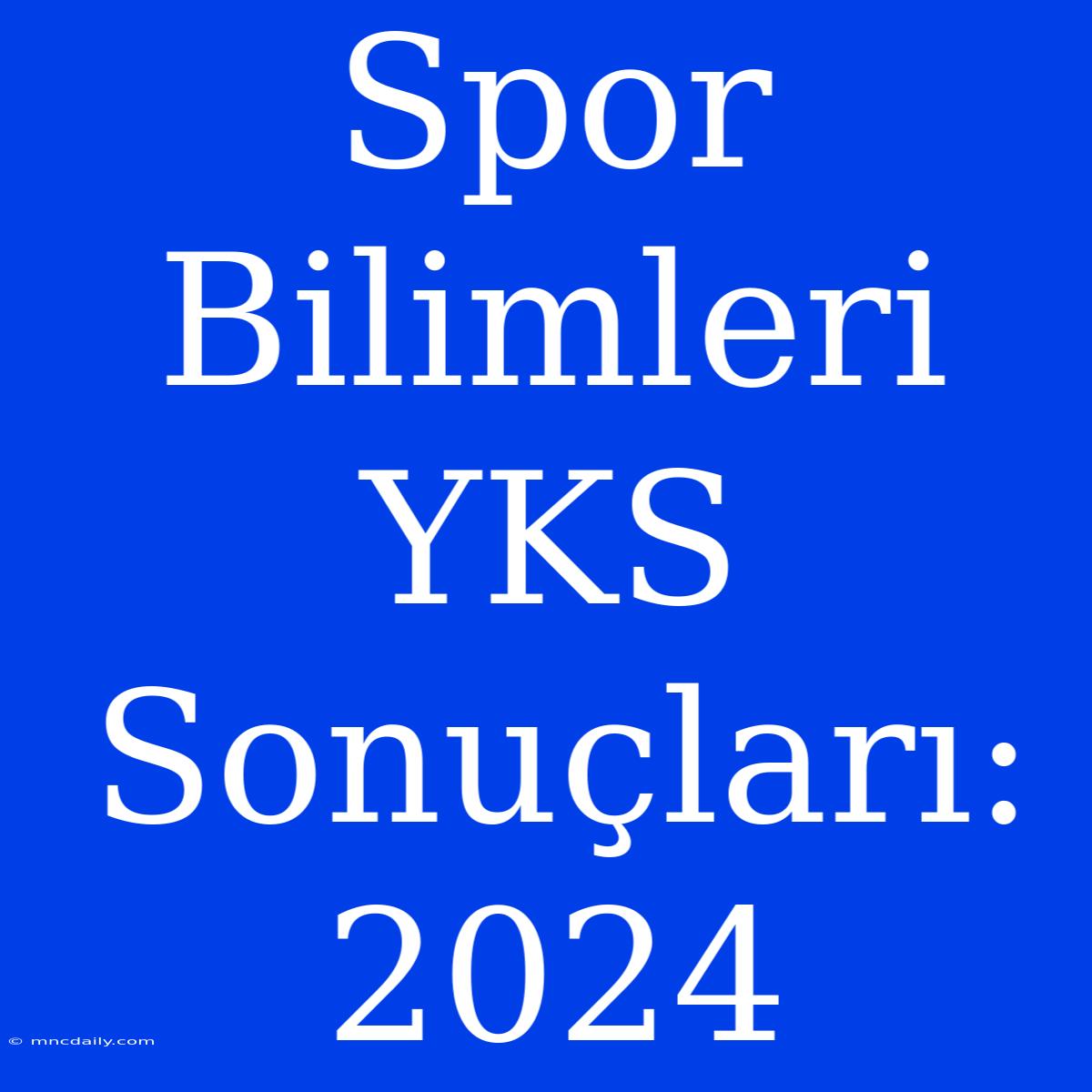 Spor Bilimleri YKS Sonuçları: 2024