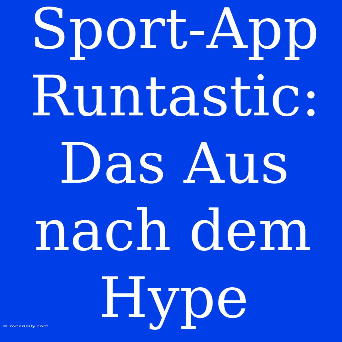 Sport-App Runtastic: Das Aus Nach Dem Hype