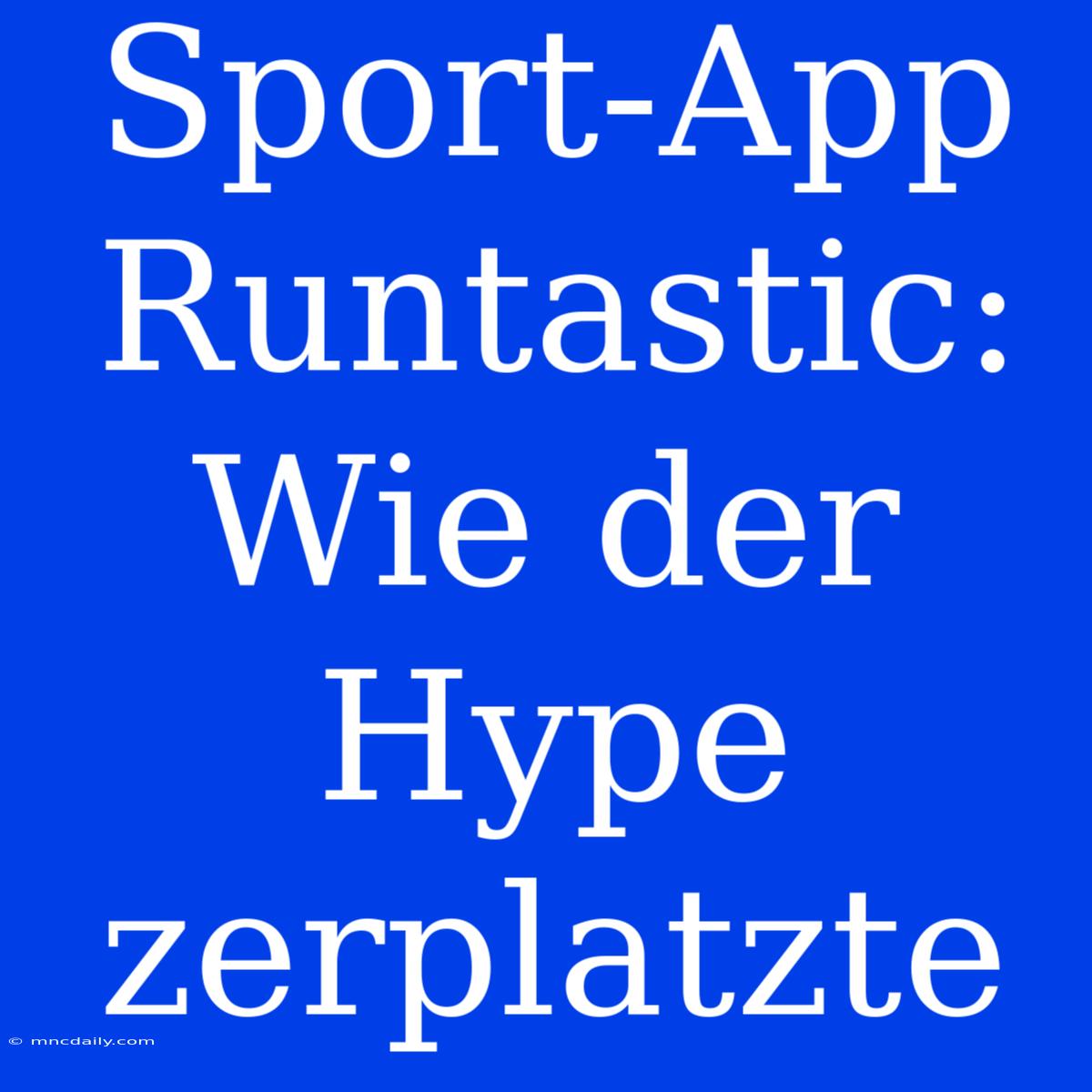 Sport-App Runtastic: Wie Der Hype Zerplatzte