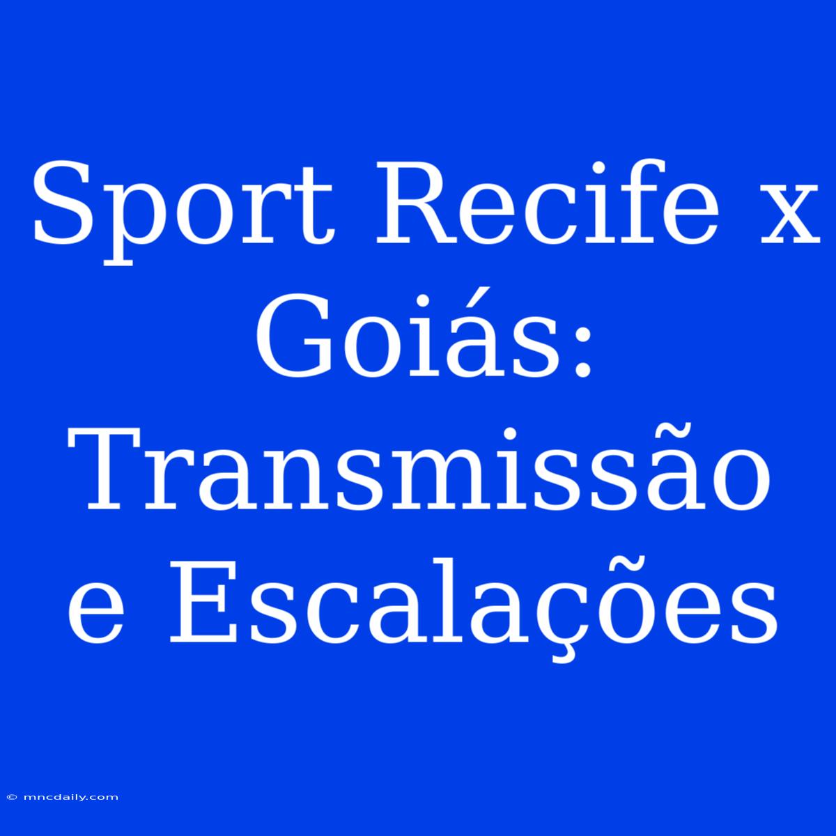 Sport Recife X Goiás: Transmissão E Escalações