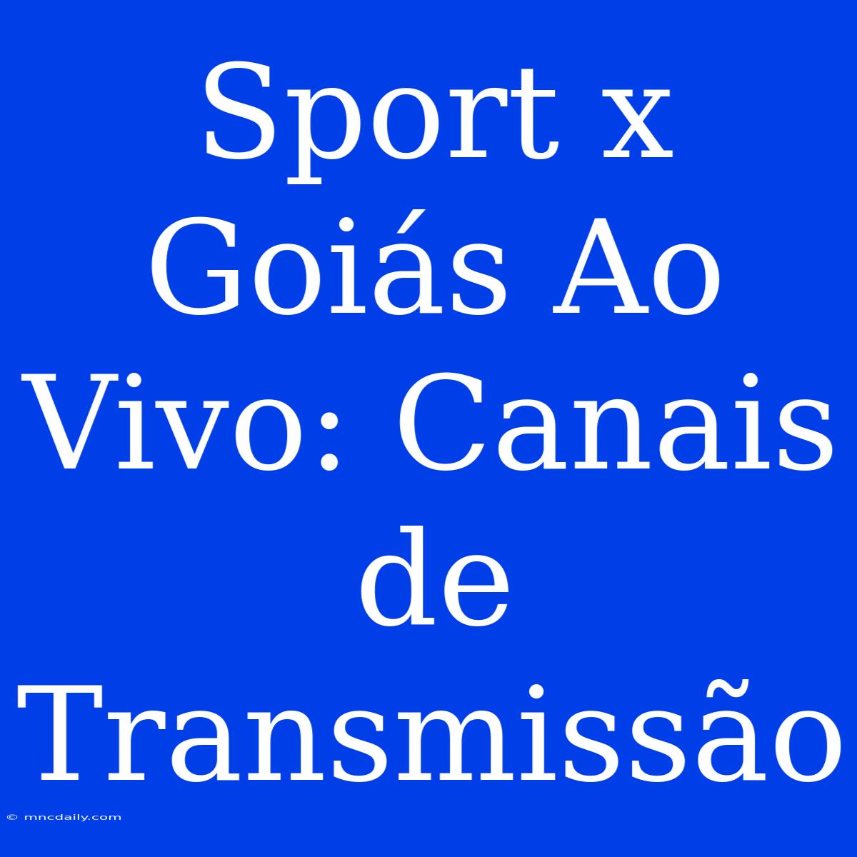 Sport X Goiás Ao Vivo: Canais De Transmissão