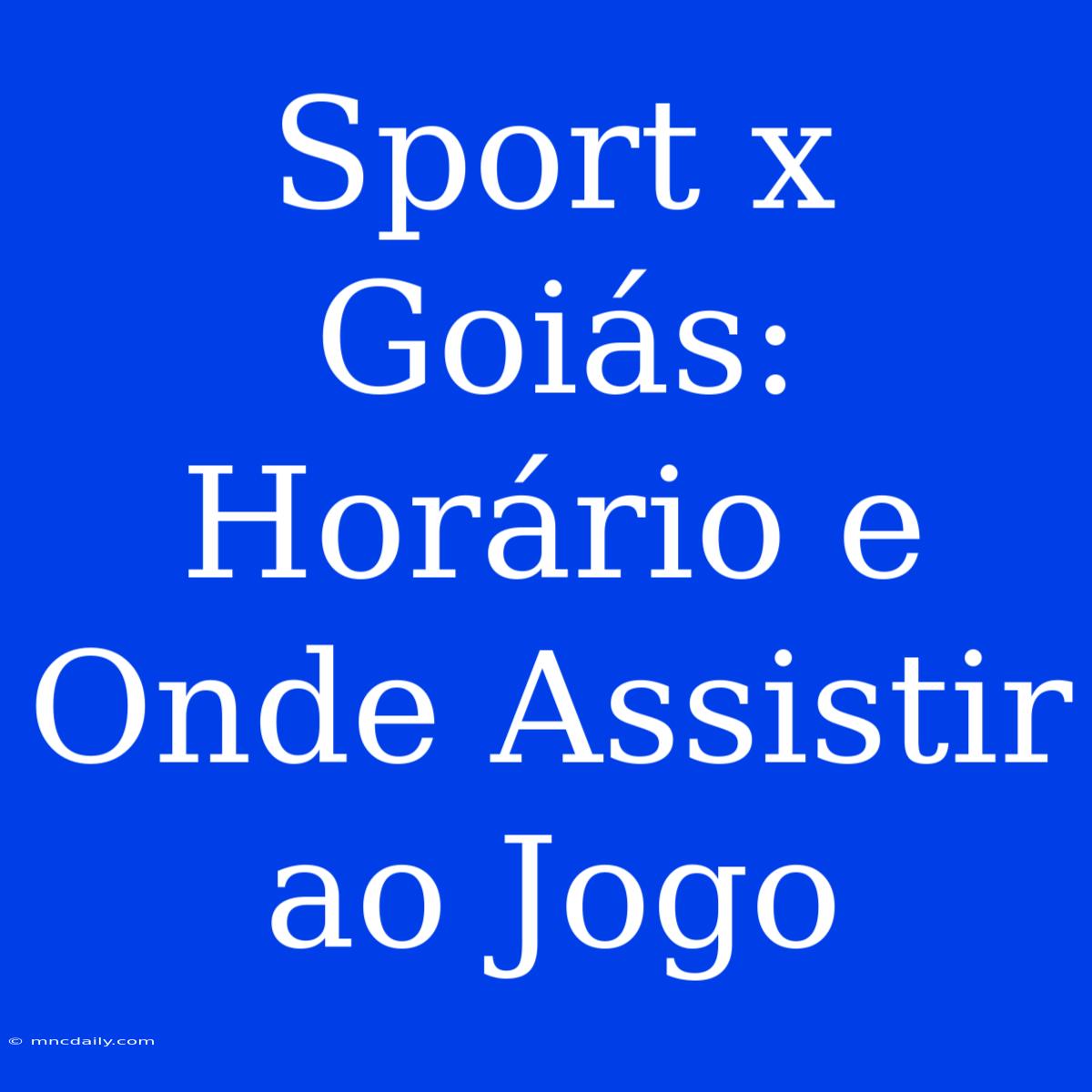 Sport X Goiás: Horário E Onde Assistir Ao Jogo