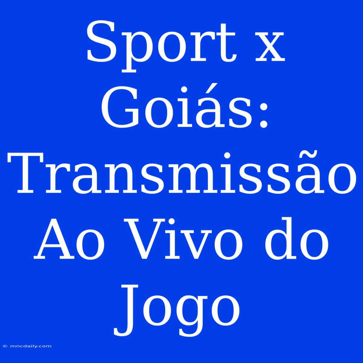 Sport X Goiás: Transmissão Ao Vivo Do Jogo