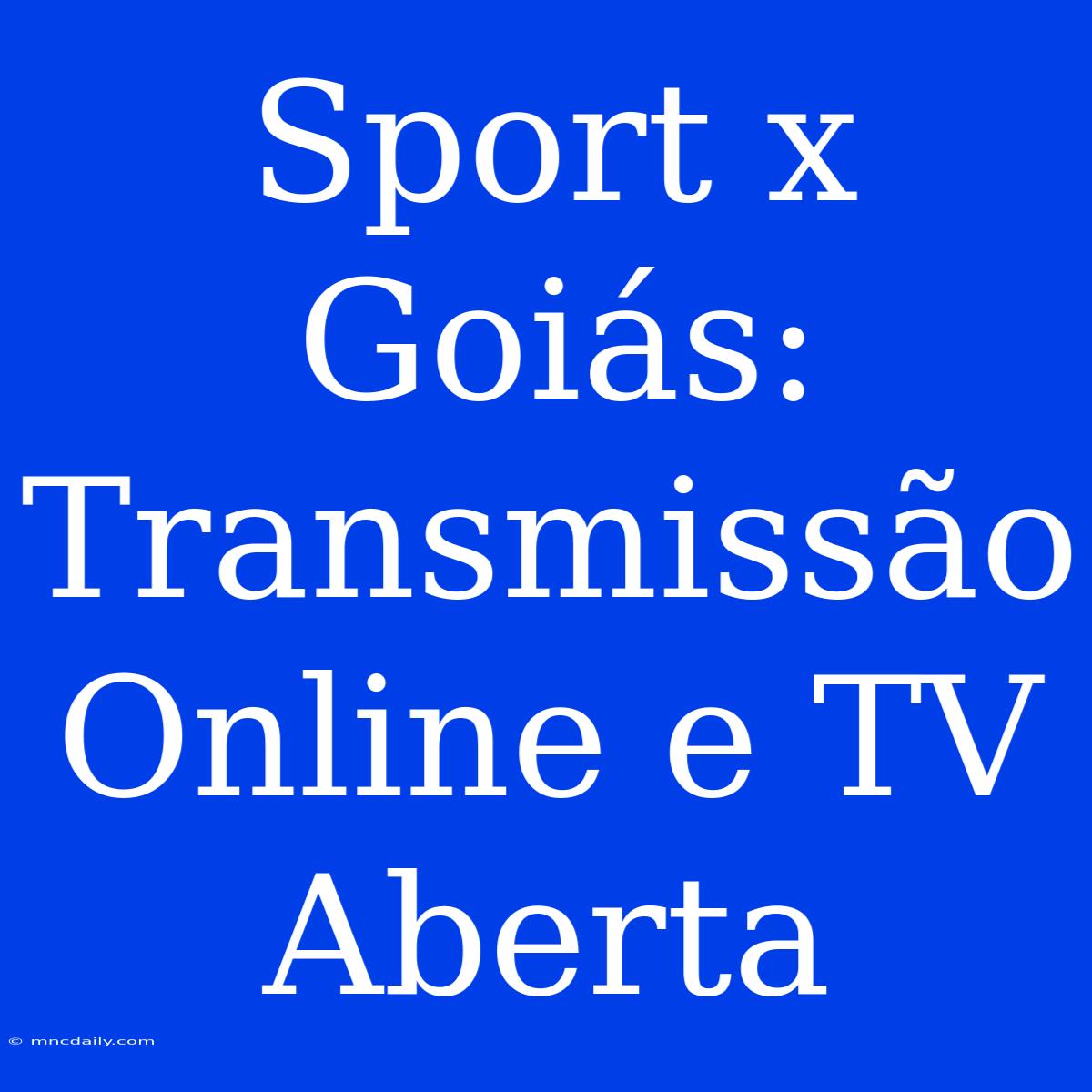 Sport X Goiás: Transmissão Online E TV Aberta