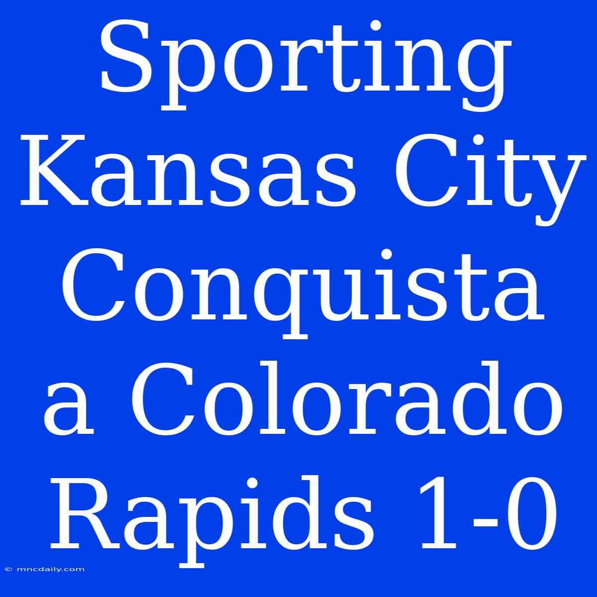 Sporting Kansas City Conquista A Colorado Rapids 1-0