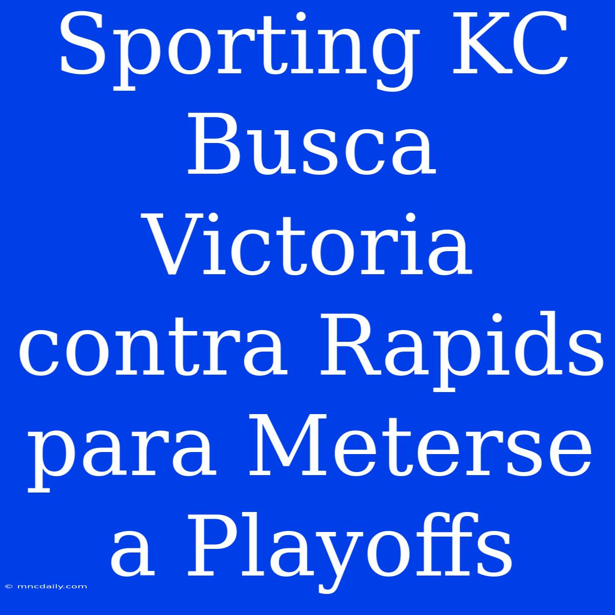 Sporting KC Busca Victoria Contra Rapids Para Meterse A Playoffs