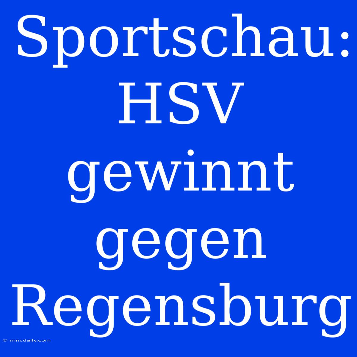 Sportschau: HSV Gewinnt Gegen Regensburg