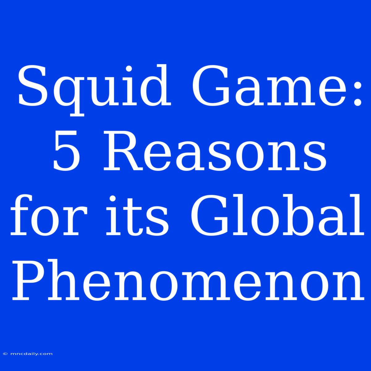 Squid Game: 5 Reasons For Its Global Phenomenon