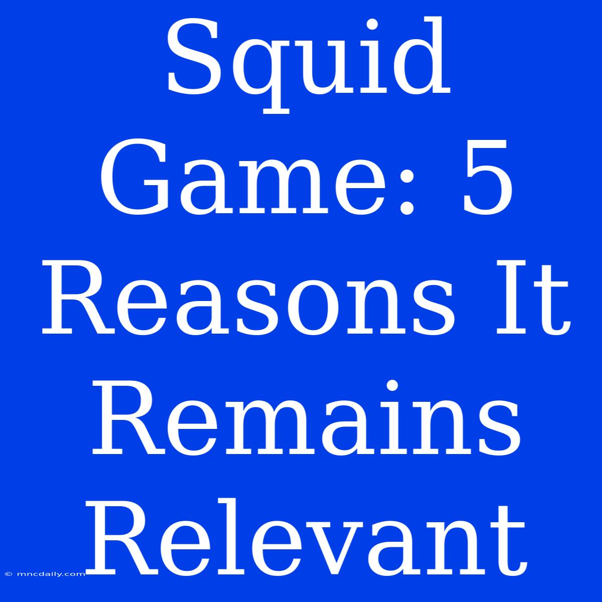 Squid Game: 5 Reasons It Remains Relevant