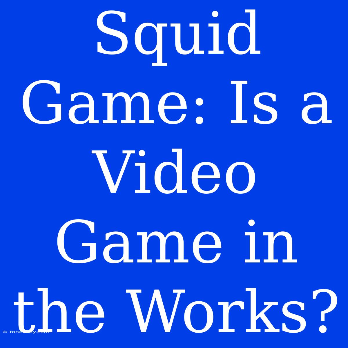 Squid Game: Is A Video Game In The Works?