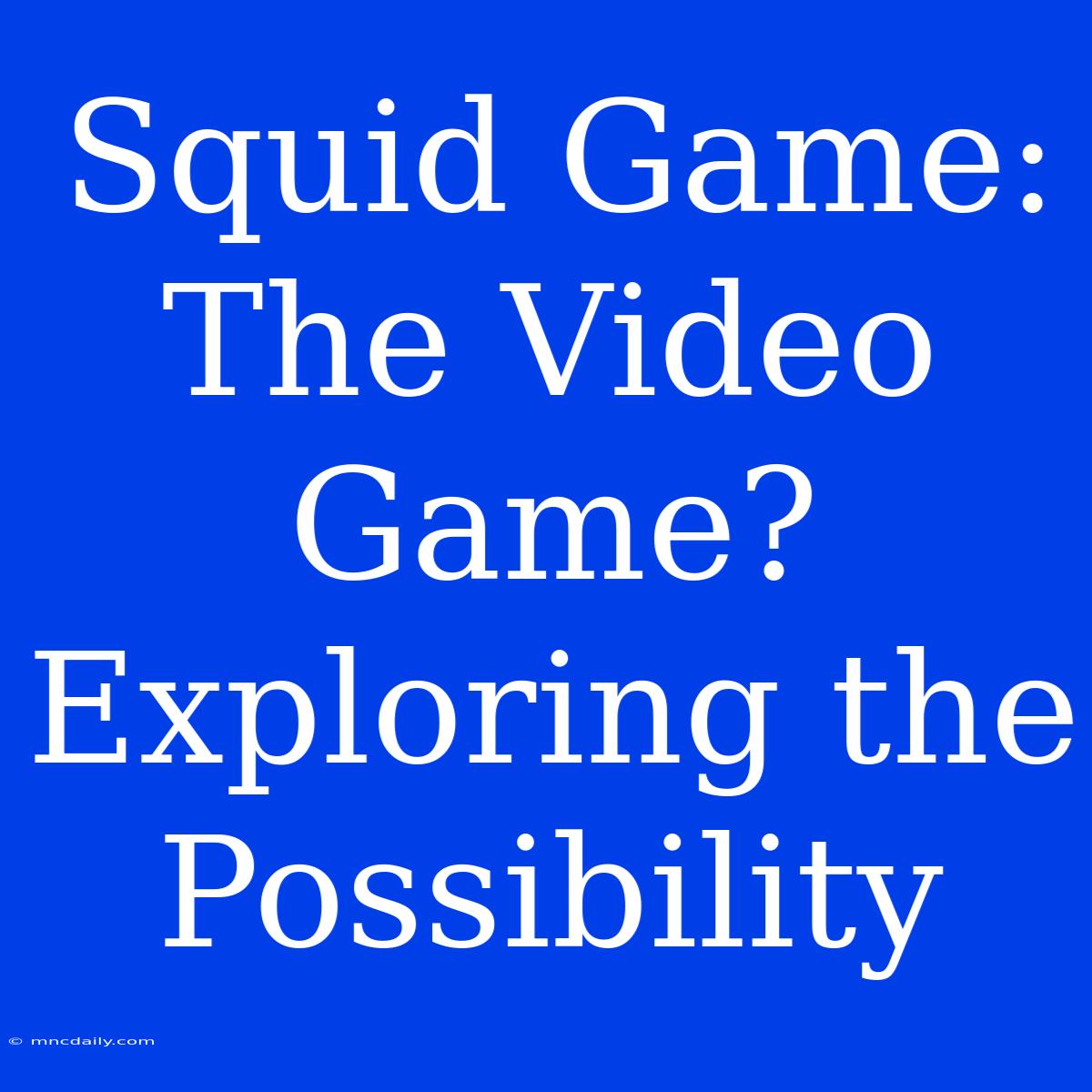 Squid Game: The Video Game? Exploring The Possibility 