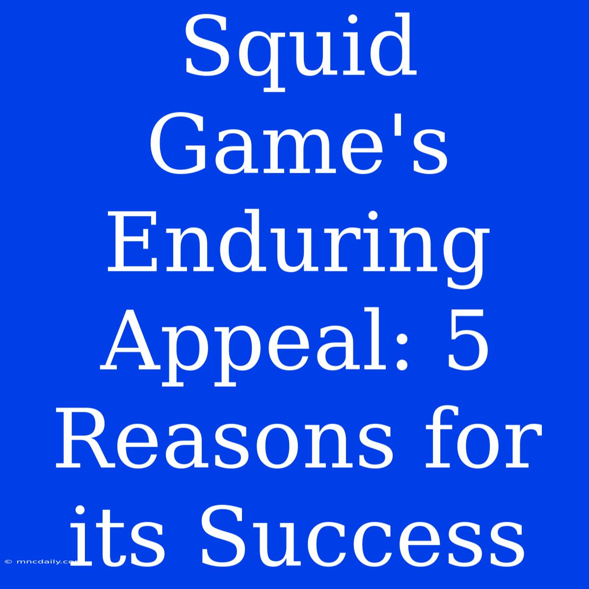 Squid Game's Enduring Appeal: 5 Reasons For Its Success