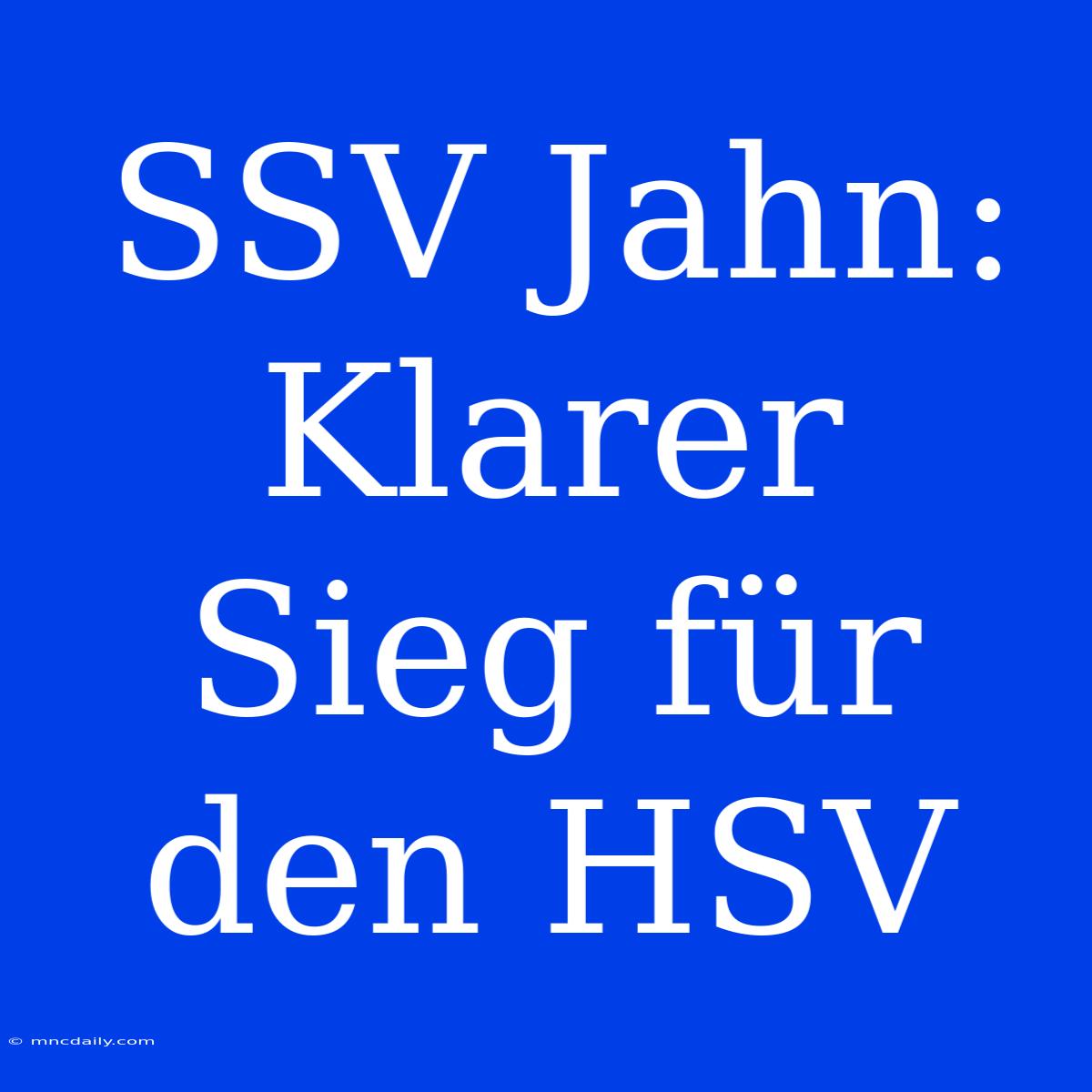 SSV Jahn:  Klarer Sieg Für Den HSV 