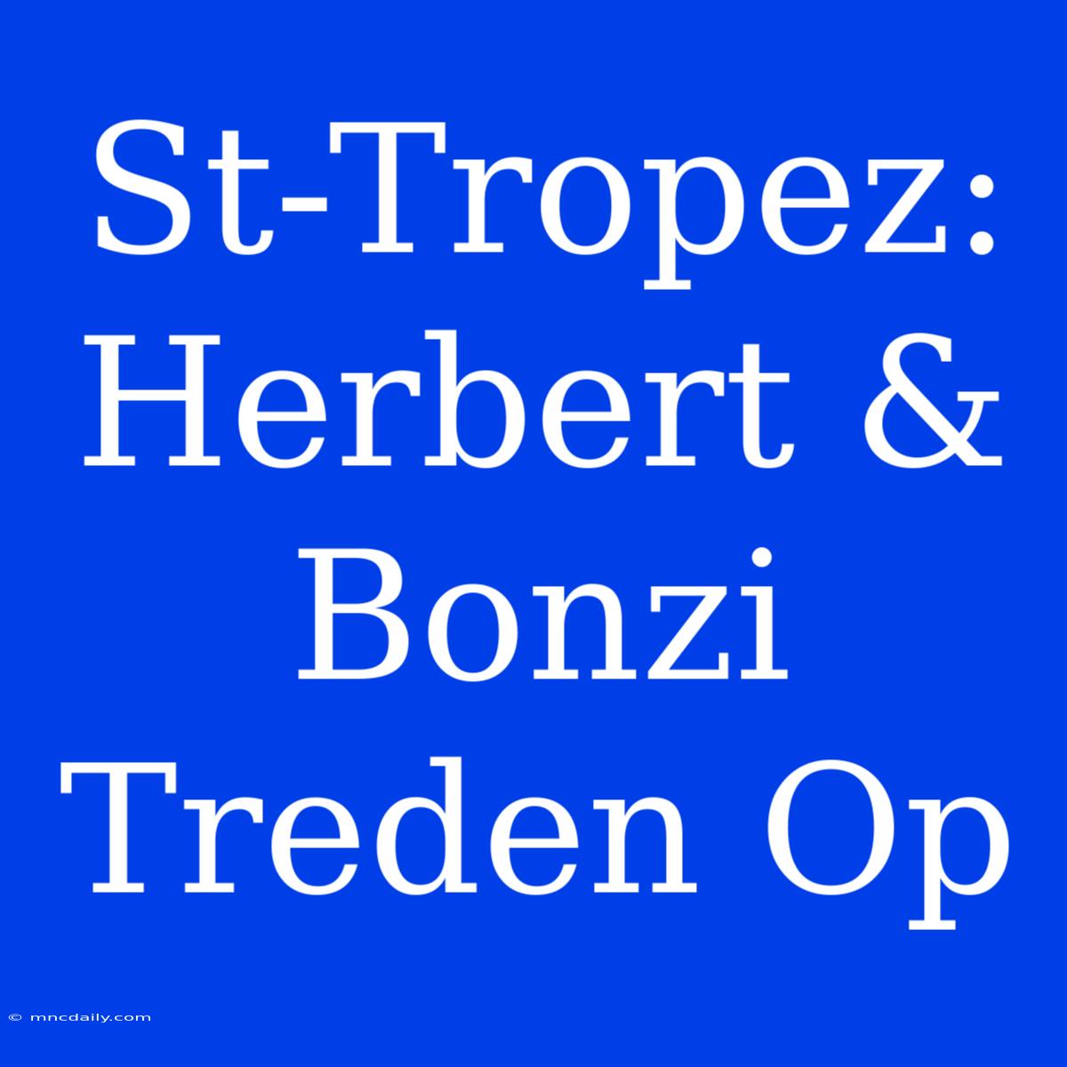 St-Tropez: Herbert & Bonzi Treden Op