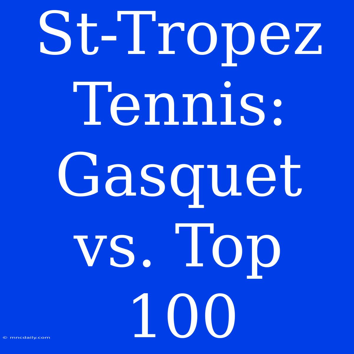 St-Tropez Tennis: Gasquet Vs. Top 100