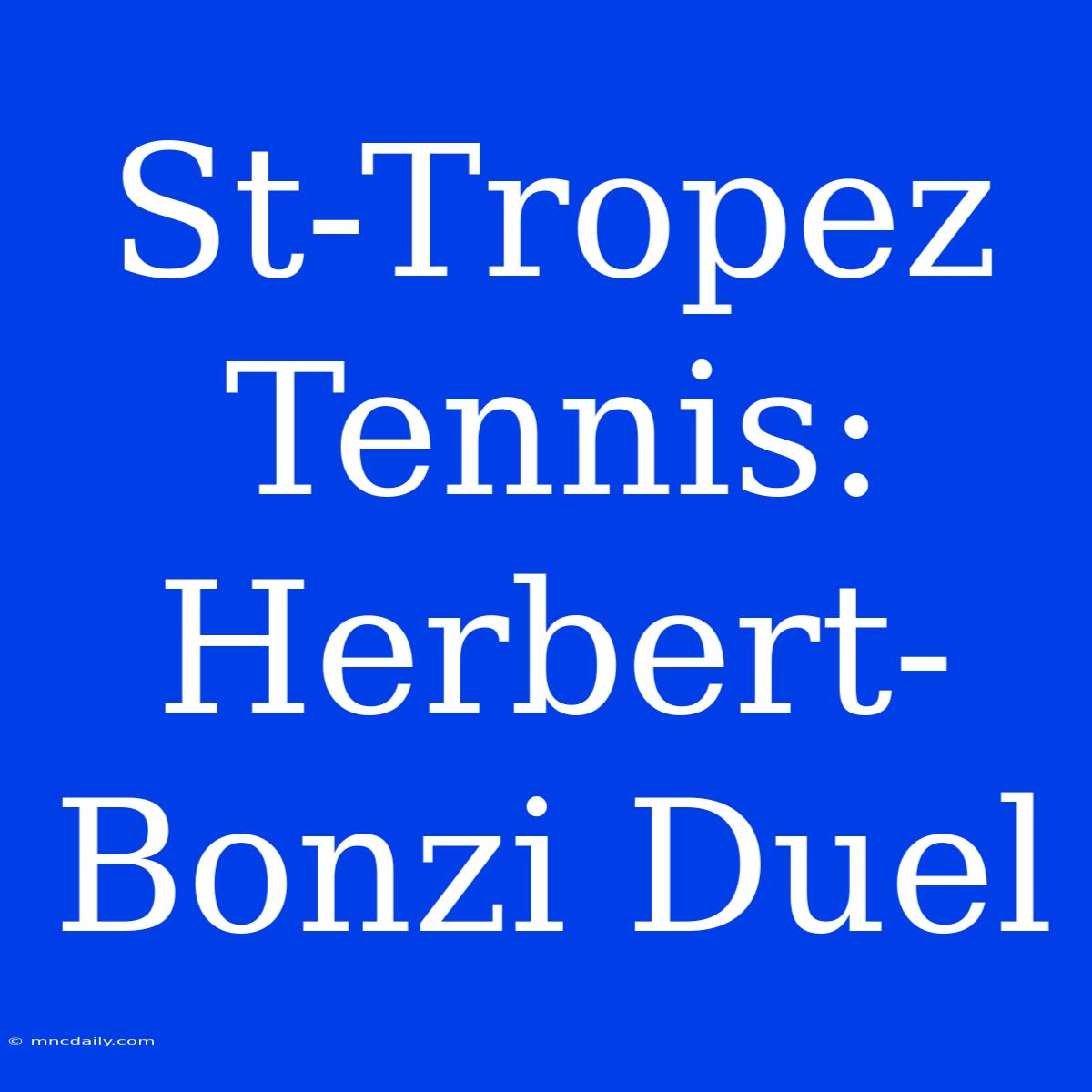 St-Tropez Tennis: Herbert-Bonzi Duel