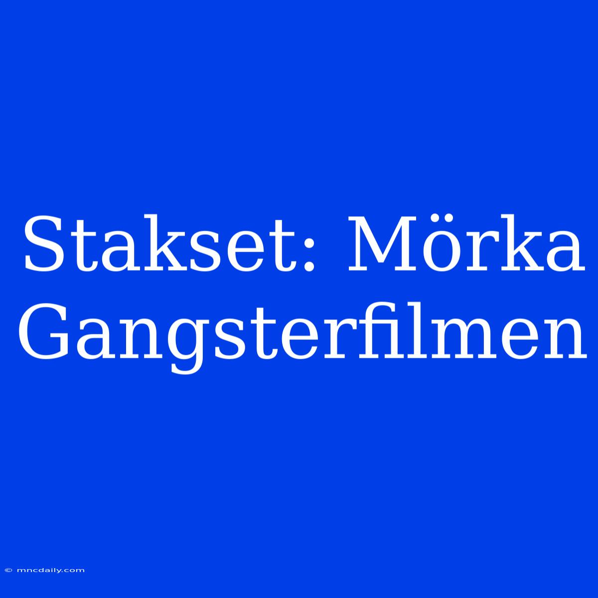 Stakset: Mörka Gangsterfilmen