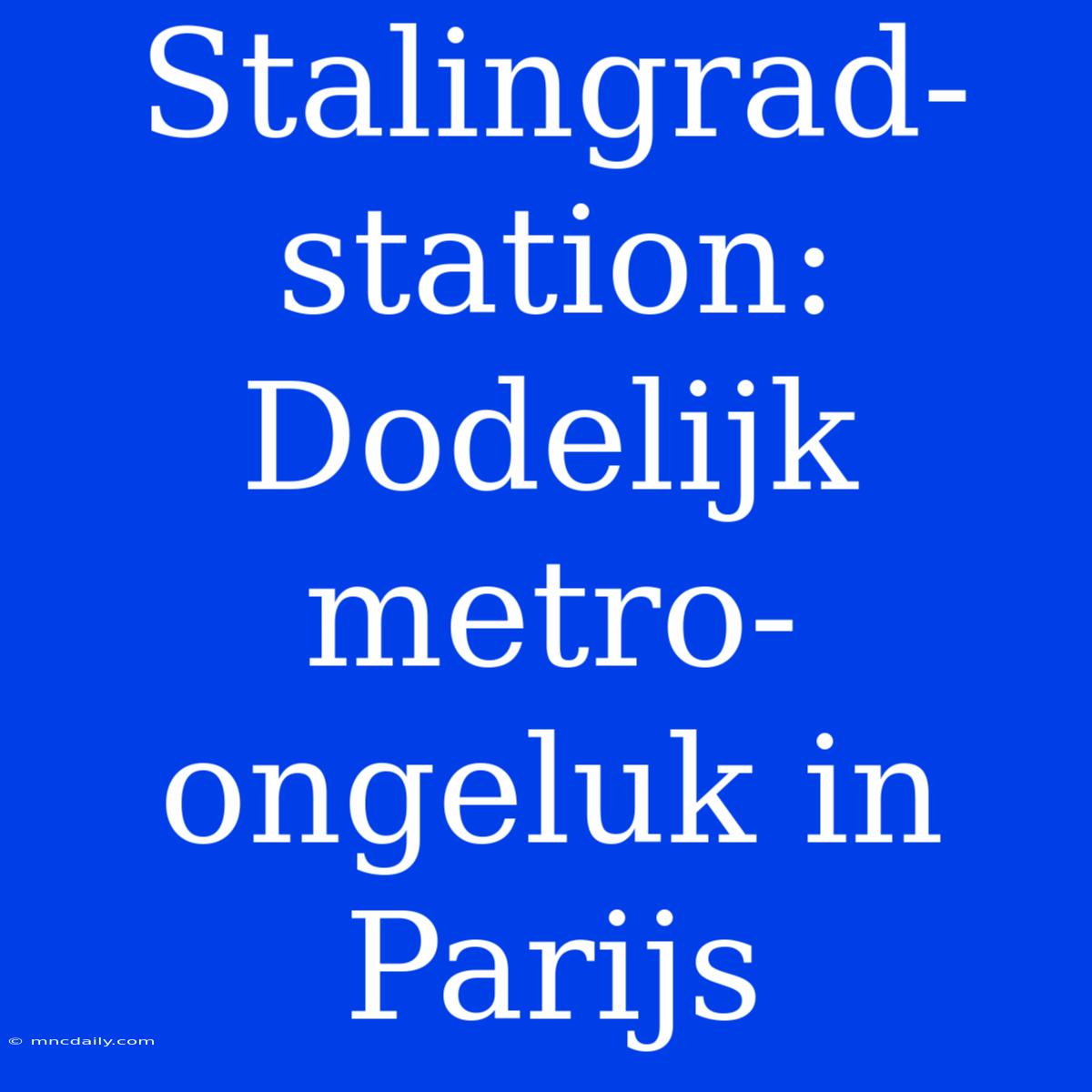 Stalingrad-station: Dodelijk Metro-ongeluk In Parijs