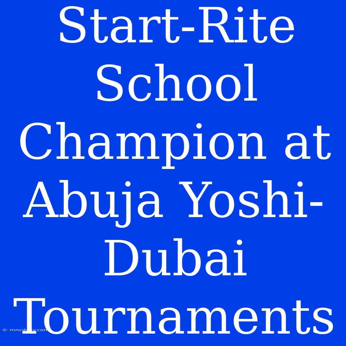 Start-Rite School Champion At Abuja Yoshi-Dubai Tournaments